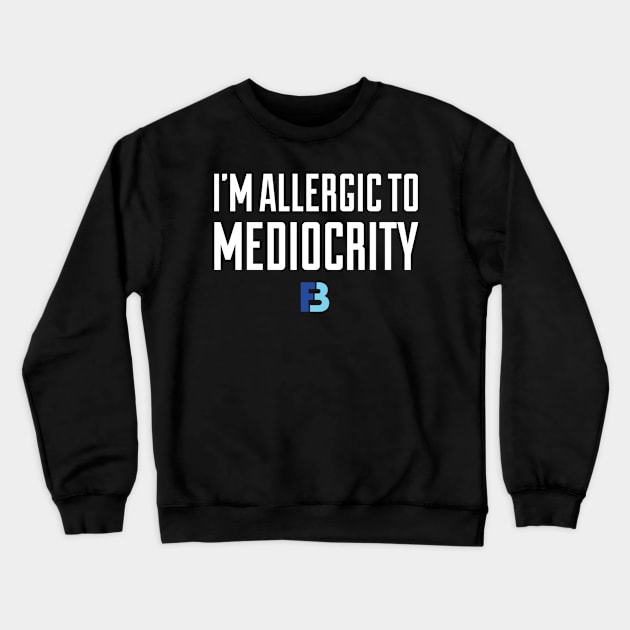 Allergic To Mediocrity Crewneck Sweatshirt by We Stay Authentic by FB